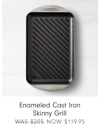 Enameled Cast Iron Skinny Grill - now $119.95