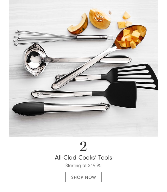 All-Clad Cooks’ Tools - Starting at $19.95 - SHOP NOW