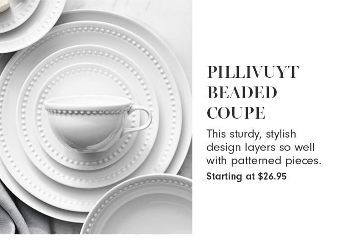 PILLIVUYT BEADED COUPE - Starting at $26.95