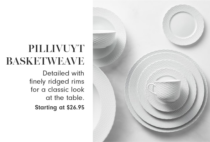 PILLIVUYT BASKETWEAVE - Starting at $26.95