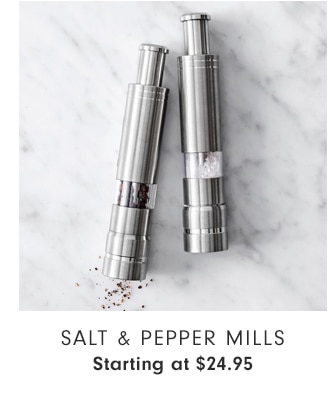 Salt & Pepper Mills - Starting at $24.95 