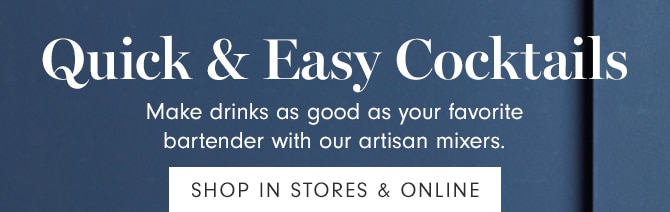 Quick & Easy Cocktails - SHOP IN STORES & ONLINE