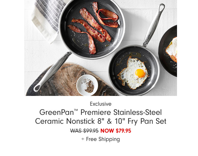 Exclusive - GreenPan™ Premiere Stainless-Steel Ceramic Nonstick 8" & 10" Fry Pan Set Now $79.95 + Free Shipping