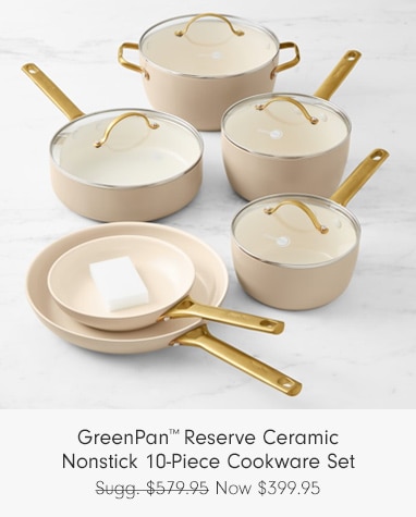 GreenPan™ Reserve Ceramic Nonstick 10-Piece Cookware Set - Now $399.95