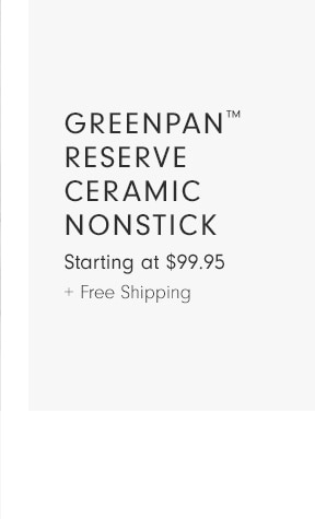 GreenPan™ Reserve Ceramic Nonstick - Starting at $99.95 + Free Shipping