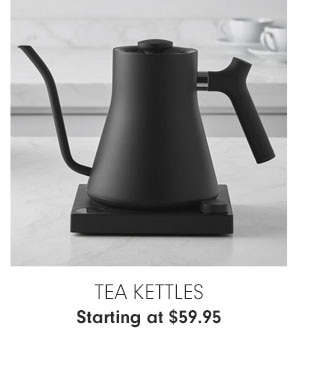 Tea Kettles Starting at $59.95