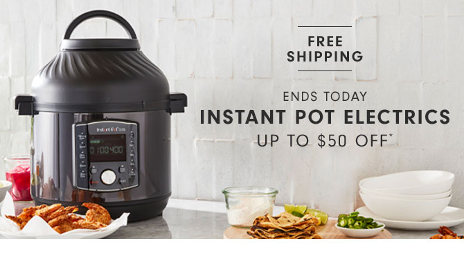 ENDS TODAY Instant Pot Electrics Up to $50 OFF*