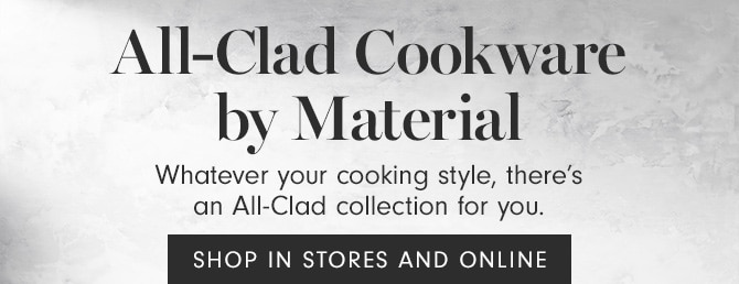 All-Clad Cookware by Material - SHOP IN STORES AND ONLINE