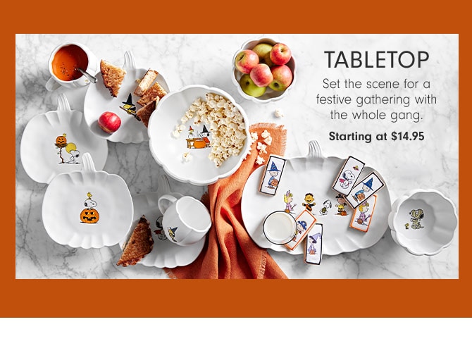 Tabletop - Set the scene for a festive gathering with the whole gang. Starting at $14.95