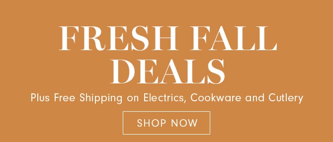 FRESH FALL DEALS - SHOP NOW