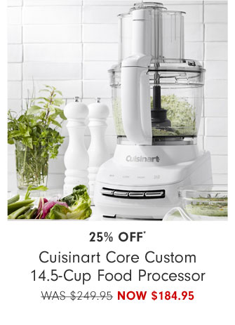 25% Off* Cuisinart Core Custom 14.5-Cup Food Processor NOW $184.95