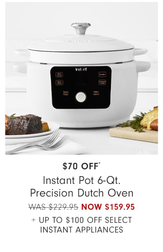 $30 Off* Instant Pot 6-Qt. Precision Dutch Oven NOW $199.95 + Up to $100 Off Select Instant Appliances