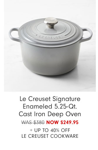 Le Creuset Signature Enameled 5.25-Qt. Cast Iron Deep Oven NOW $249.95 + Up to 40% Off Le Creuset Cookware