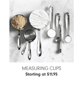 MEASURING CUPS - Starting at $11.95