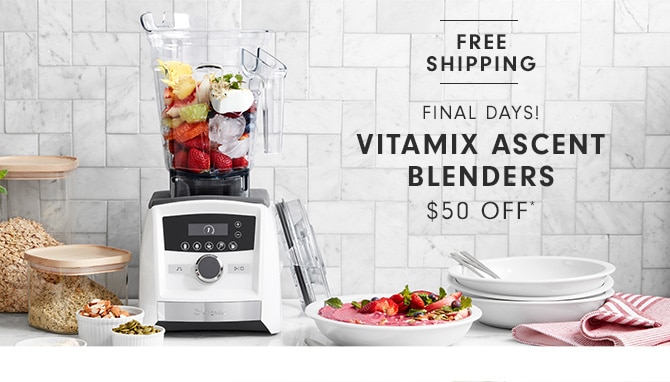 VITAMIX ASCENT BLENDERS - $50 OFF*