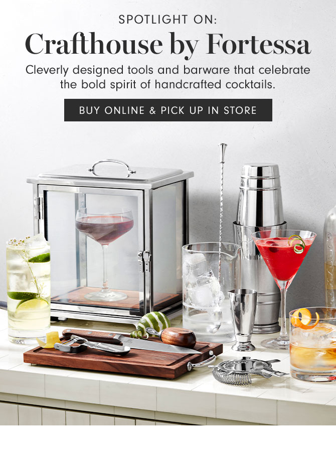 Spotlight on: Crafthouse by Fortessa - Cleverly designed tools and barware that celebrate the bold spirit of handcrafted cocktails. - BUY ONLINE PICK UP IN STORE