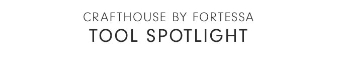 Crafthouse by Fortessa Tool spotlight