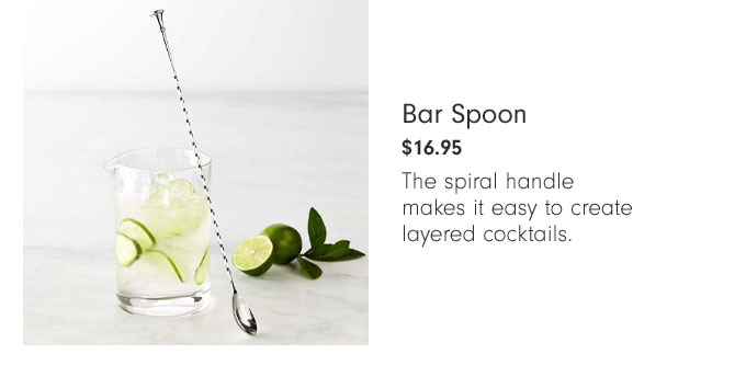 Bar Spoon $16.95 - The spiral handle makes it easy to create layered cocktails.