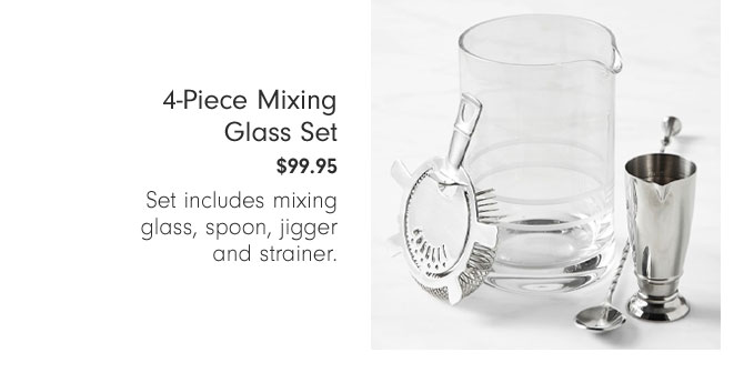 4-Piece Mixing Glass Set $99.95 - Set includes mixing glass, spoon, jigger and strainer.