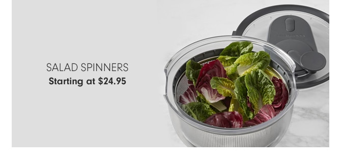 SALAD SPINNERS - Starting at $24.95