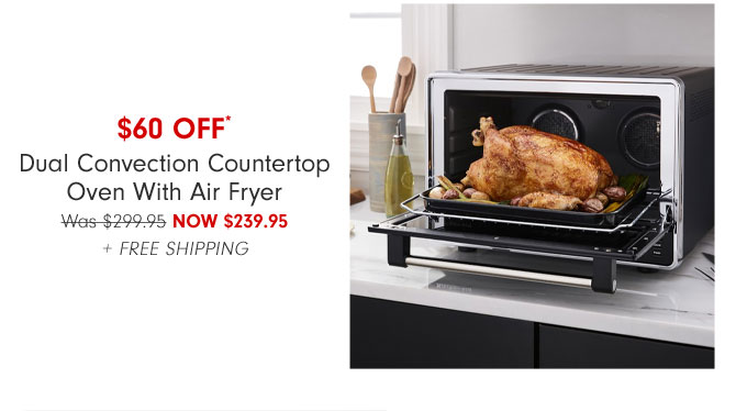 $60 OFF* Dual Convection Countertop Oven With Air Fryer Now $239.95 + FREE SHIPPING