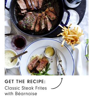 Get the recipe: Classic Steak Frites with Béarnaise