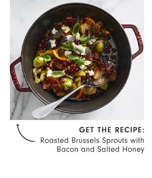 Get the recipe: Roasted Brussels Sprouts with Bacon and Salted Honey