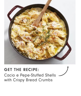 Get the recipe: Cacio e Pepe-Stuffed Shells with Crispy Bread Crumbs