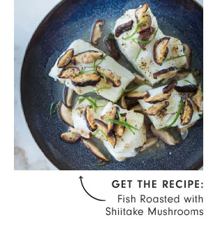 Get the recipe: Fish Roasted with Shiitake Mushrooms