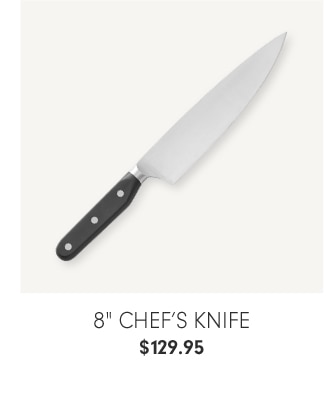 8" Chef’s Knife - $129.95