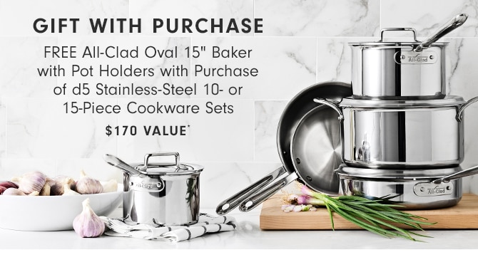 gift with purchase - FREE All-Clad Oval 15" Baker with Pot Holders with Purchase of d5 Stainless-Steel 10- or 15-Piece Cookware Sets $170 value*