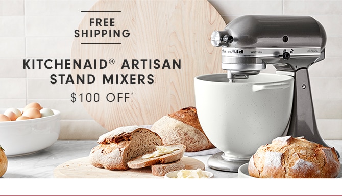 KITCHENAID® ARTISAN STAND MIXERS - $100 OFF*