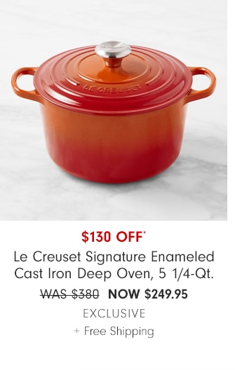 $130 OFF* - Le Creuset Signature Enameled Cast Iron Deep Oven, 5 1/4-Qt. - NOW $249.95 exclusive + Free Shipping