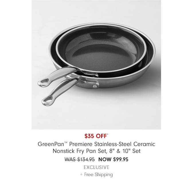 $20 OFF* GreenPan™ Premiere Stainless-Steel Ceramic Nonstick Fry Pan Set, 8" & 10" Set - NOW $79.95 exclusive + Free Shipping