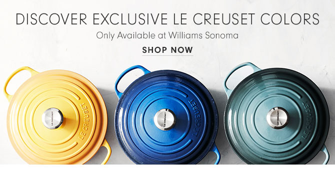 Discover Exclusive Le Creuset Colors - Only Available at Williams Sonoma - SHOP NOW