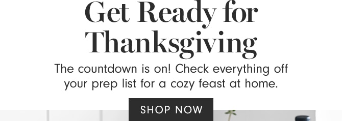 Get Ready for Thanksgiving - SHOP NOW