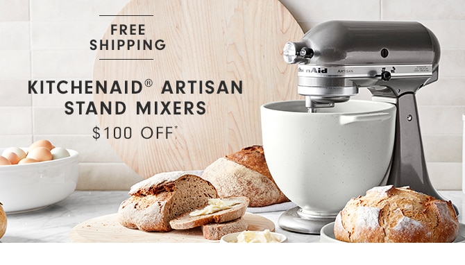 KITCHENAID® ARTISAN STAND MIXERS - $100 OFF*