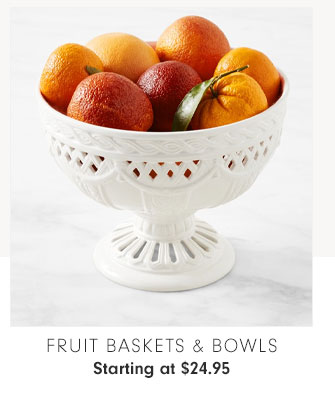 Fruit Baskets & Bowls Starting at $24.95