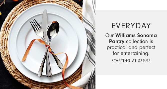 Everyday - Our Williams Sonoma Pantry collection is practical and perfect for entertaining. - Starting at $39.95