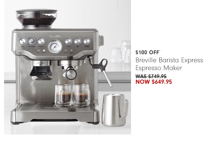 $100 Off* Breville Barista Express Espresso Maker - Now $649.95