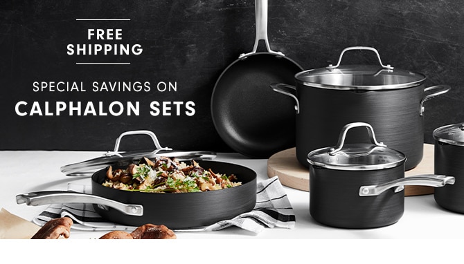 SPECIAL SAVINGS ON CALPHALON SETS