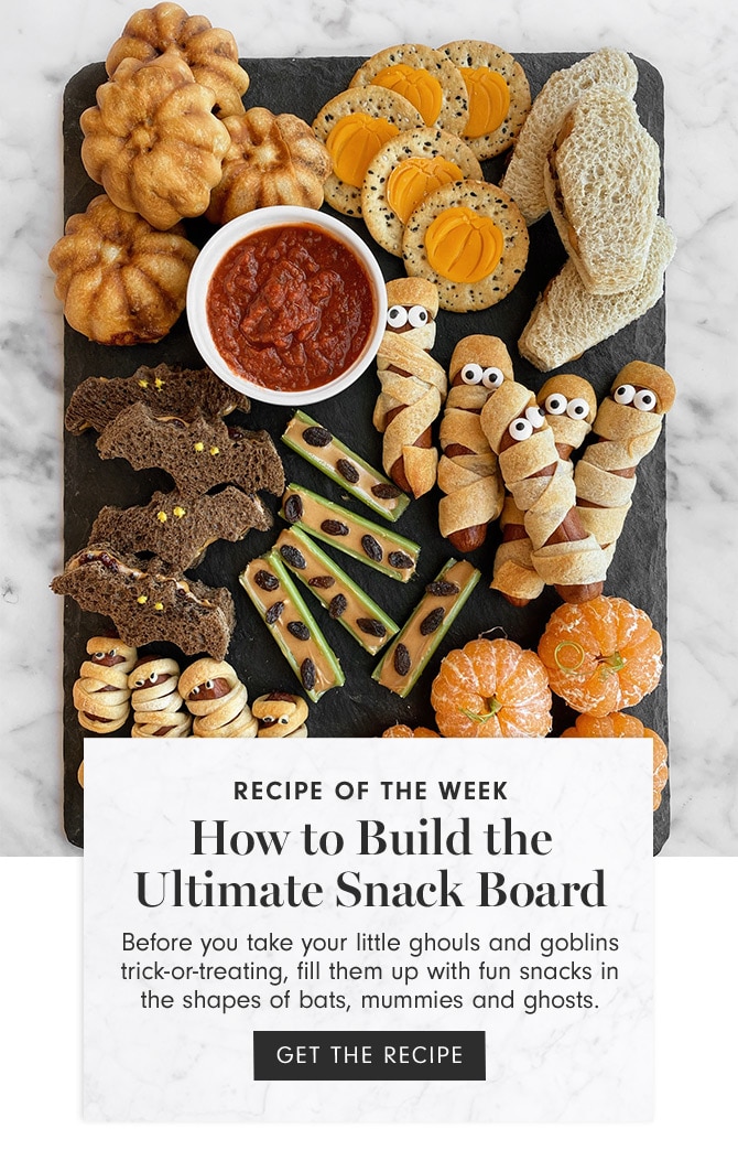 RECIPE OF THE WEEK - How to Build the Ultimate Snack Board - Before you take your little ghouls and goblins trick-or-treating, fill them up with fun snacks in the shapes of bats, mummies and ghosts. GET THE RECIPE