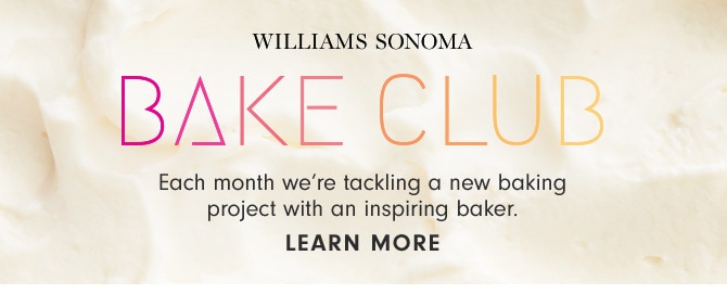 WILLIAMS SONOMA BAKE CLUB - LEARN MORE