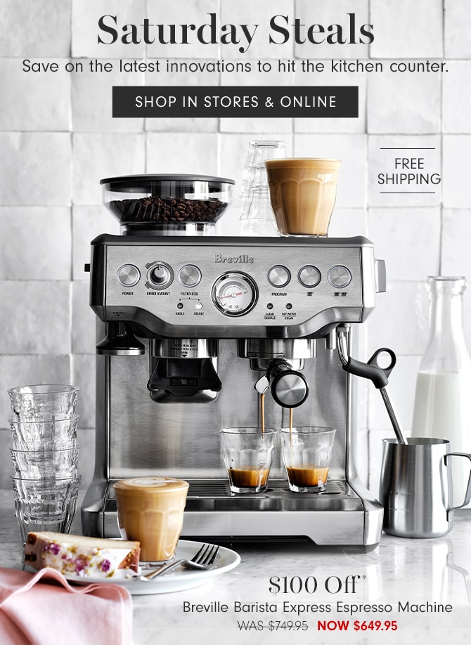 Saturday Steals - SHOP IN STORES & ONLINE - $100 Off* Breville Barista Express Espresso Machine now $649.95