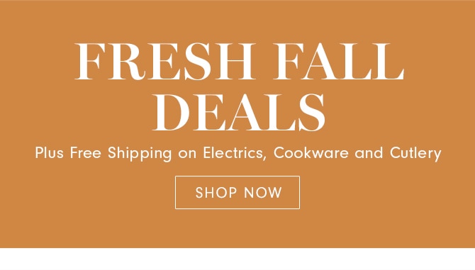 FRESH FALL DEALS - SHOP NOW