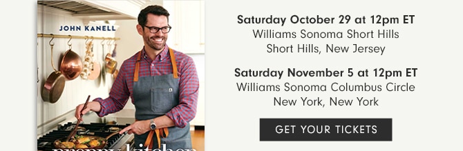 Saturday October 29 at 12pm ET Williams Sonoma Short Hills • Short Hills, New Jersey - Saturday November 5 at 12pm ET Williams Sonoma Columbus Circle • New York, New York - GET YOUR TICKETS