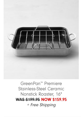 GreenPan™ Premiere Stainless-Steel Ceramic Nonstick Roaster, 16" NOW $159.95 + Free Shipping