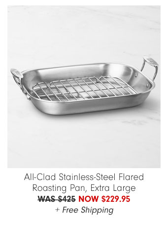 All-Clad Stainless-Steel Flared Roasting Pan, Extra Large NOW $229.95 + Free Shipping