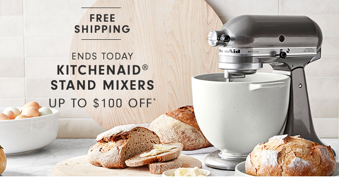 ENDS TODAY KitchenAid® Stand Mixers Up to $100 OFF*