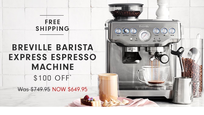 BREVILLE BARISTA EXPRESS ESPRESSO MACHINE - $100 OFF*